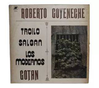 Troilo - SaLGán Los Modernos Canta Roberto Goyeneche Gotan