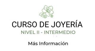 Curso de Joyeria Nivel Intermedio Duración del Cuso: 6 meses Carga horaria: 1 vez por semana 2 hs Nivel 2: Requiere conocimiento previo